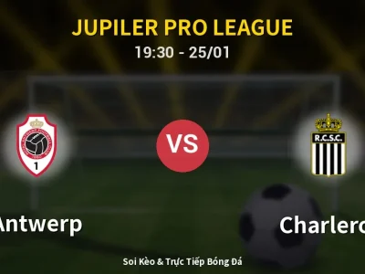 Kết Quả: Antwerp 0-2 Charleroi – Highlight & Bàn Thắng | Jupiler Pro League