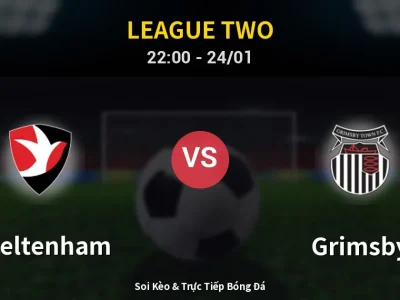 Soi Kèo Cheltenham vs Grimsby – 22:00 24/01 | Nhận Định, Dự Đoán Tỷ Số