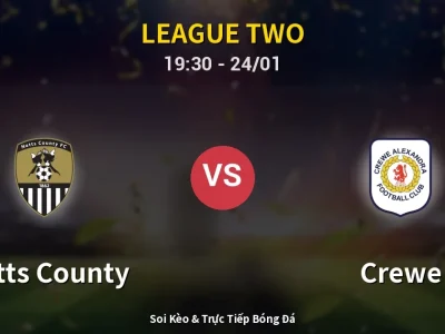 Soi Kèo Notts County vs Crewe – 19:30 24/01 | Nhận Định, Dự Đoán Tỷ Số