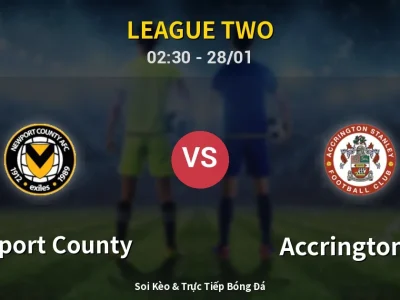 Kết Quả: Newport County 1-4 Accrington ST – Highlight & Bàn Thắng | League Two