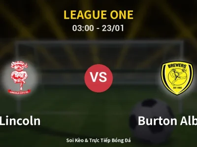 Kết Quả: Lincoln 2-1 Burton Albion – Highlight & Bàn Thắng | League One