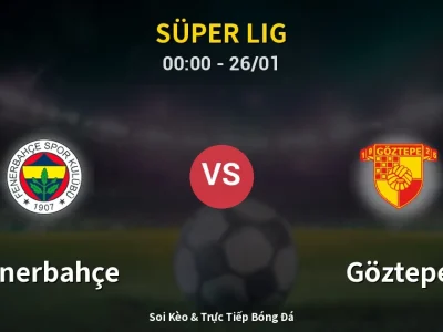 Kết Quả: Fenerbahçe 1-1 Göztepe – Highlight & Bàn Thắng | Süper Lig