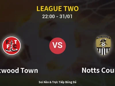 Soi Kèo Fleetwood Town vs Notts County – 22:00 31/01 | Nhận Định, Dự Đoán Tỷ Số