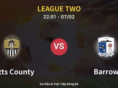 Soi Kèo Notts County vs Barrow – 22:01 07/02 | Nhận Định, Dự Đoán Tỷ Số