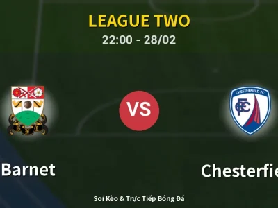Soi Kèo Barnet vs Chesterfield – 22:00 28/02 | Nhận Định, Dự Đoán Tỷ Số