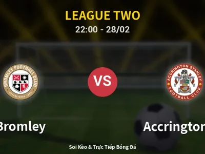 Soi Kèo Bromley vs Accrington ST – 22:00 28/02 | Nhận Định, Dự Đoán Tỷ Số
