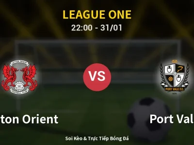 Soi Kèo Leyton Orient vs Port Vale – 22:00 31/01 | Nhận Định, Dự Đoán Tỷ Số