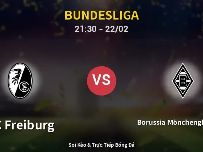 Soi Kèo SC Freiburg vs Borussia Mönchengladbach – 21:30 22/02 | Nhận Định, Dự Đoán Tỷ Số