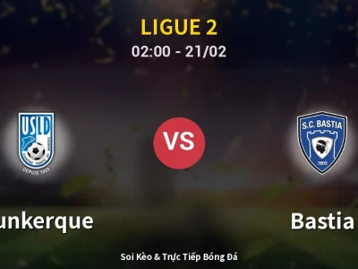 Kết Quả: Dunkerque 1-1 Bastia – Highlight & Bàn Thắng | Ligue 2