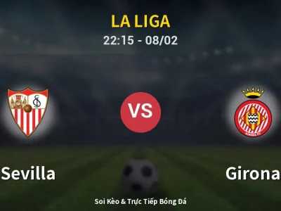 Soi Kèo Sevilla vs Girona – 22:15 08/02 | Nhận Định, Dự Đoán Tỷ Số