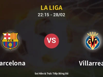 Soi Kèo Barcelona vs Villarreal – 22:15 28/02 | Nhận Định, Dự Đoán Tỷ Số