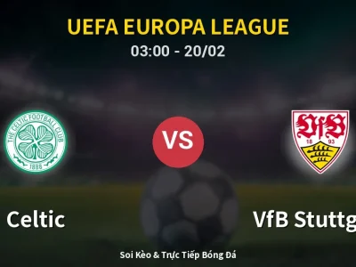 Kết Quả: Celtic 1-4 VfB Stuttgart – Highlight & Bàn Thắng | UEFA Europa League