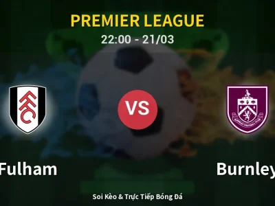 Soi Kèo Fulham vs Burnley – 22:00 21/03 | Nhận Định, Dự Đoán Tỷ Số