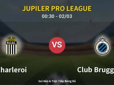 Kết Quả: Charleroi 1-2 Club Brugge KV – Highlight & Bàn Thắng | Jupiler Pro League
