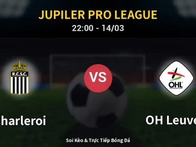 Soi Kèo Charleroi vs OH Leuven – 22:00 14/03 | Nhận Định, Dự Đoán Tỷ Số