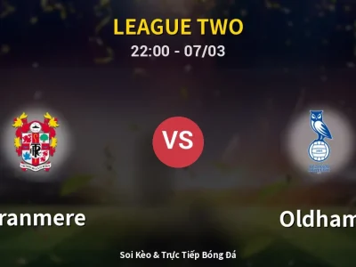 Soi Kèo Tranmere vs Oldham – 22:00 07/03 | Nhận Định, Dự Đoán Tỷ Số