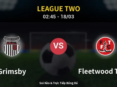 Kết Quả: Grimsby 1-0 Fleetwood Town – Highlight & Bàn Thắng | League Two