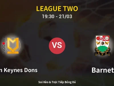 Soi Kèo Milton Keynes Dons vs Barnet – 19:30 21/03 | Nhận Định, Dự Đoán Tỷ Số