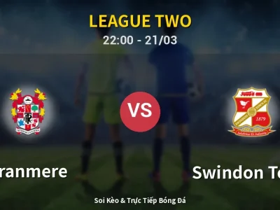 Soi Kèo Tranmere vs Swindon Town – 22:00 21/03 | Nhận Định, Dự Đoán Tỷ Số