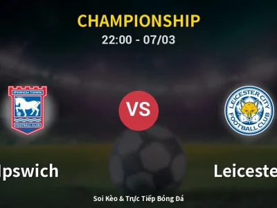 Soi Kèo Ipswich vs Leicester – 22:00 07/03 | Nhận Định, Dự Đoán Tỷ Số