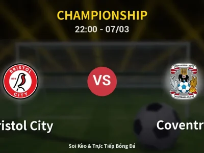 Soi Kèo Bristol City vs Coventry – 22:00 07/03 | Nhận Định, Dự Đoán Tỷ Số