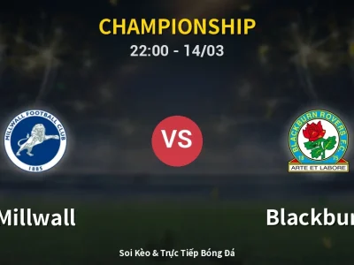 Soi Kèo Millwall vs Blackburn – 22:00 14/03 | Nhận Định, Dự Đoán Tỷ Số