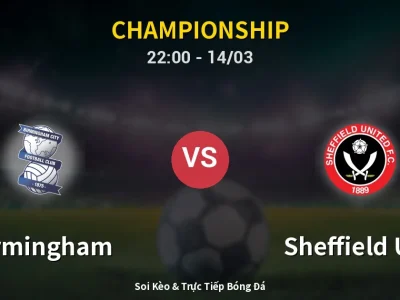 Soi Kèo Birmingham vs Sheffield Utd – 22:00 14/03 | Nhận Định, Dự Đoán Tỷ Số