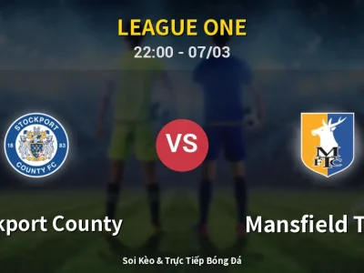Soi Kèo Stockport County vs Mansfield Town – 22:00 07/03 | Nhận Định, Dự Đoán Tỷ Số