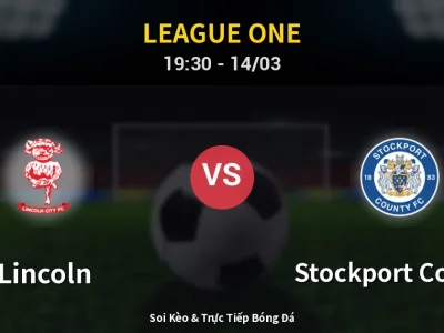 Soi Kèo Lincoln vs Stockport County – 19:30 14/03 | Nhận Định, Dự Đoán Tỷ Số