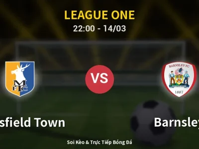Soi Kèo Mansfield Town vs Barnsley – 22:00 14/03 | Nhận Định, Dự Đoán Tỷ Số