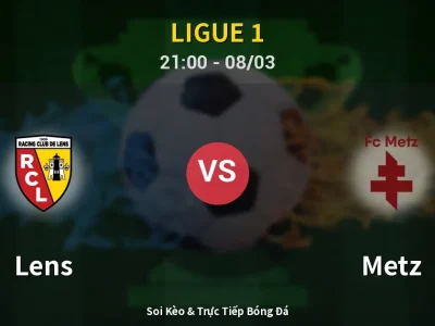 Soi Kèo Lens vs Metz – 21:00 08/03 | Nhận Định, Dự Đoán Tỷ Số
