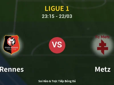Soi Kèo Rennes vs Metz – 23:15 22/03 | Nhận Định, Dự Đoán Tỷ Số