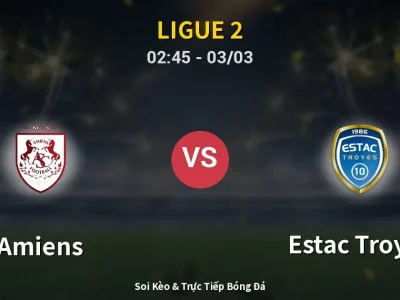 Kết Quả: Amiens 0-2 Estac Troyes – Highlight & Bàn Thắng | Ligue 2