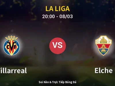 🔴 Trực Tiếp: Villarreal 2-0 Elche – Link Xem La Liga (Full HD)