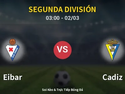 Kết Quả: Eibar 3-1 Cadiz – Highlight & Bàn Thắng | Segunda División