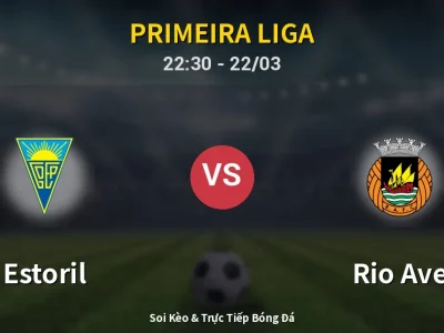 Soi Kèo Estoril vs Rio Ave – 22:30 22/03 | Nhận Định, Dự Đoán Tỷ Số