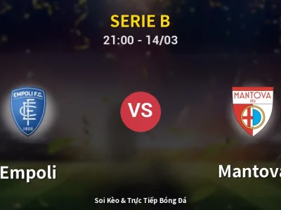 Soi Kèo Empoli vs Mantova – 21:00 14/03 | Nhận Định, Dự Đoán Tỷ Số