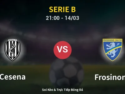 Soi Kèo Cesena vs Frosinone – 21:00 14/03 | Nhận Định, Dự Đoán Tỷ Số