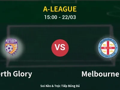 Soi Kèo Perth Glory vs Melbourne City – 15:00 22/03 | Nhận Định, Dự Đoán Tỷ Số