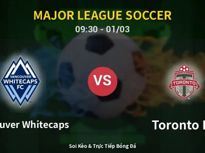 Kết Quả: Vancouver Whitecaps 3-0 Toronto FC – Highlight & Bàn Thắng | Major League Soccer