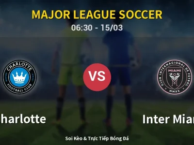 Soi Kèo Charlotte vs Inter Miami – 06:30 15/03 | Nhận Định, Dự Đoán Tỷ Số
