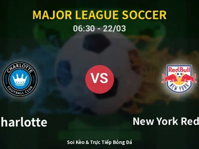Kết Quả: Charlotte 6-1 New York Red Bulls – Highlight & Bàn Thắng | Major League Soccer
