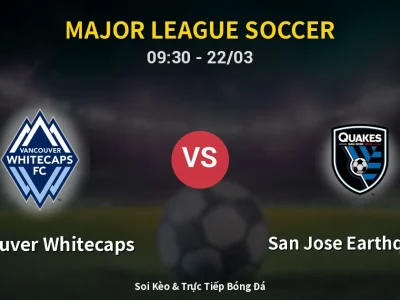Soi Kèo Vancouver Whitecaps vs San Jose Earthquakes – 09:30 22/03 | Nhận Định, Dự Đoán Tỷ Số