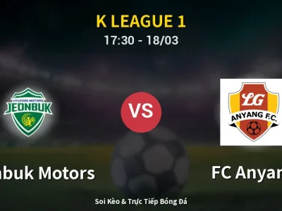 Kết Quả: Jeonbuk Motors 2-1 FC Anyang – Highlight & Bàn Thắng | K League 1