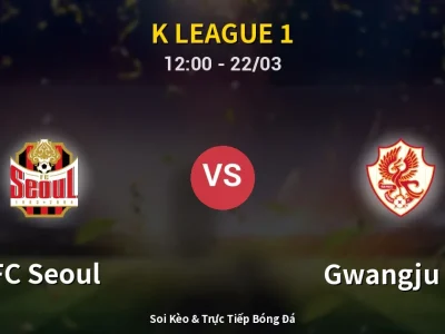 Soi Kèo FC Seoul vs Gwangju FC – 12:00 22/03 | Nhận Định, Dự Đoán Tỷ Số