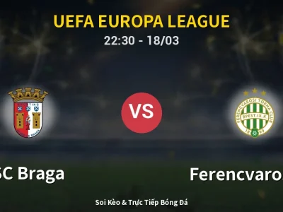 🔴 Trực Tiếp: SC Braga 0-0 Ferencvarosi TC – Link Xem UEFA Europa League (Full HD)