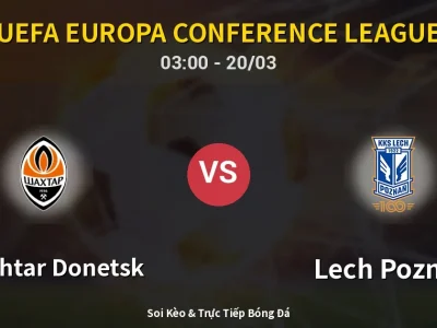 Kết Quả: Shakhtar Donetsk 1-2 Lech Poznan – Highlight & Bàn Thắng | UEFA Europa Conference League