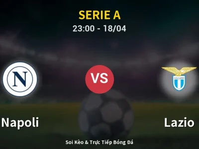 Soi Kèo Napoli vs Lazio – 23:00 18/04 | Nhận Định, Dự Đoán Tỷ Số