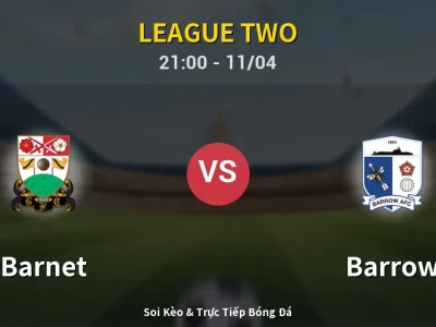 Soi Kèo Barnet vs Barrow – 21:00 11/04 | Nhận Định, Dự Đoán Tỷ Số