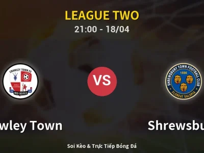 Soi Kèo Crawley Town vs Shrewsbury – 21:00 18/04 | Nhận Định, Dự Đoán Tỷ Số